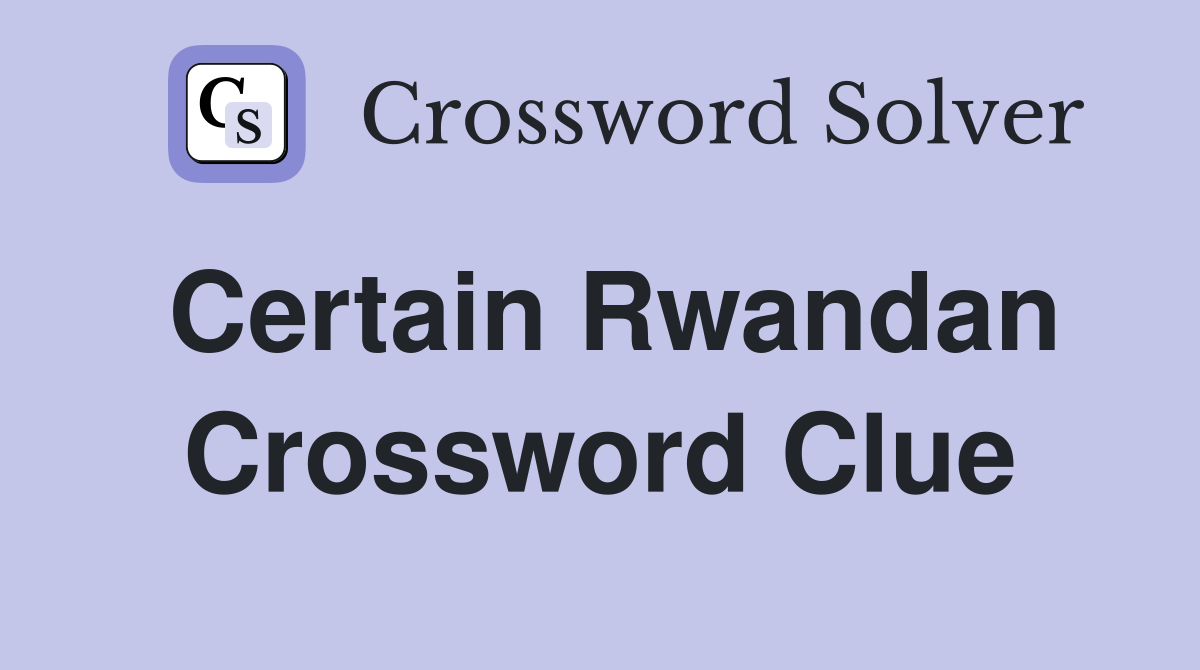 Certain Rwandan Crossword Clue
