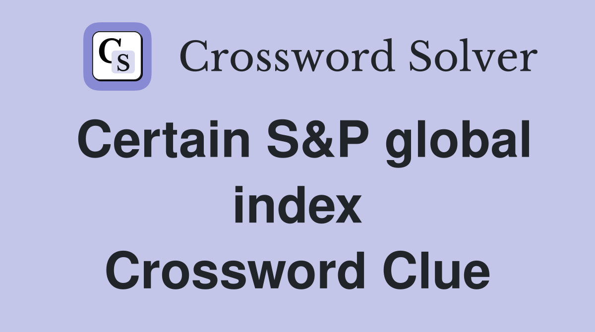Certain S&P global index Crossword Clue