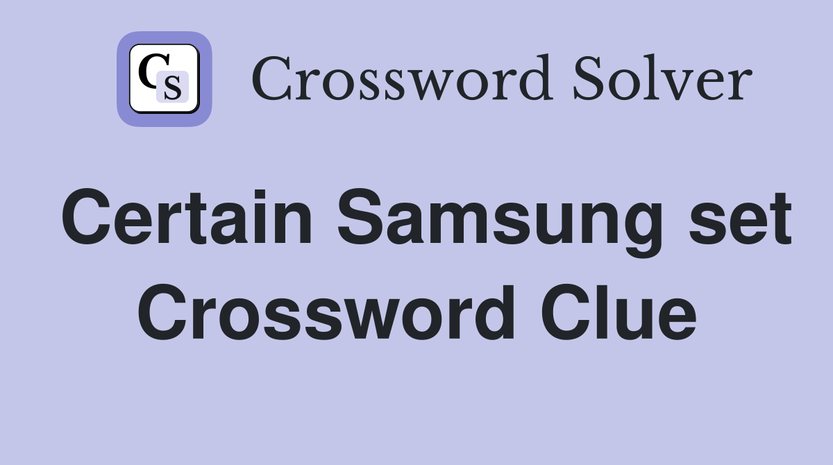 Certain Samsung set Crossword Clue
