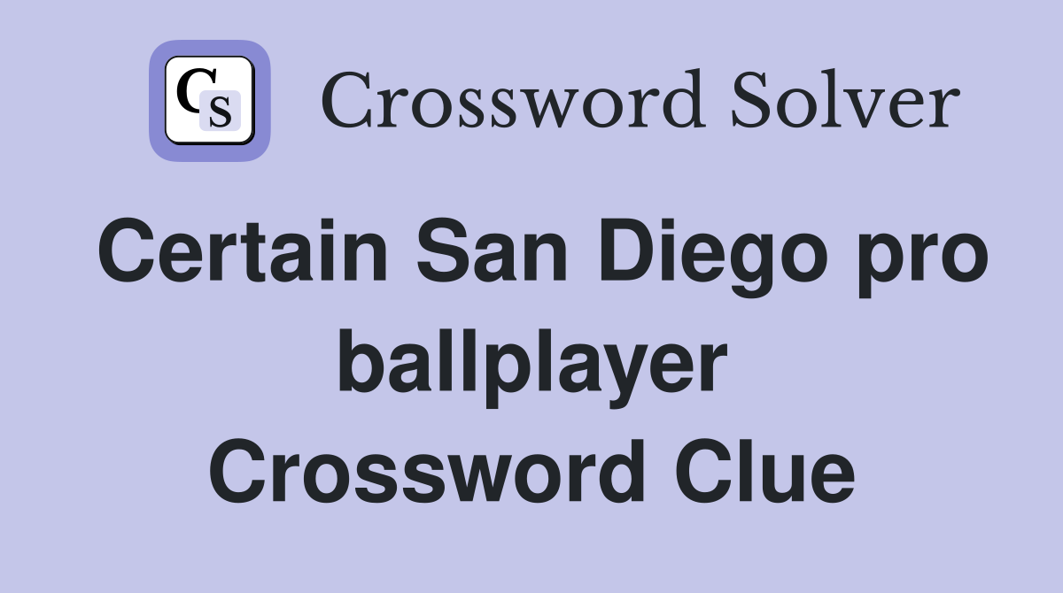 Certain San Diego pro ballplayer Crossword Clue