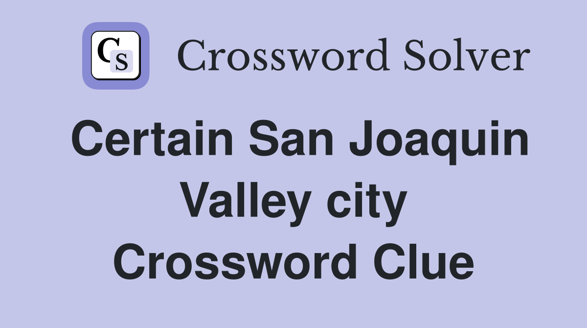 Certain San Joaquin Valley city Crossword Clue