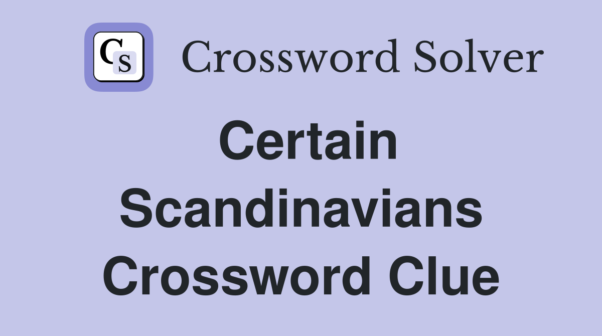Certain Scandinavians Crossword Clue
