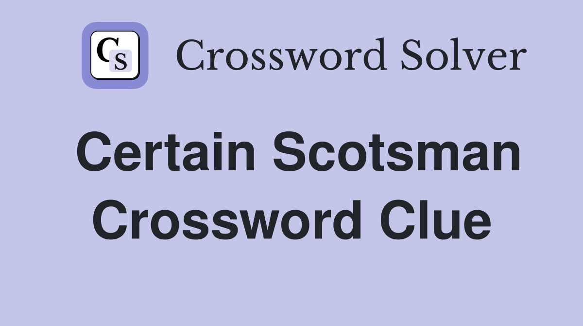 Certain Scotsman Crossword Clue