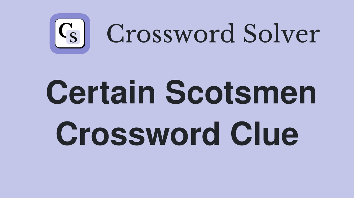 Certain Scotsmen Crossword Clue