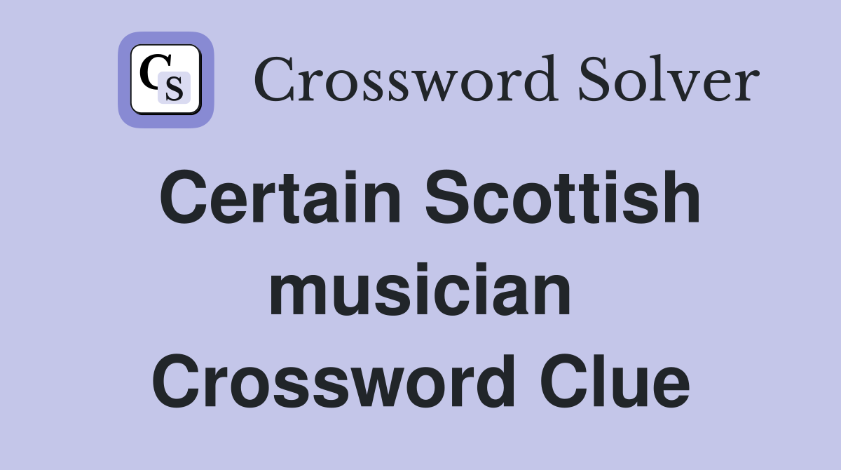 Certain Scottish musician Crossword Clue