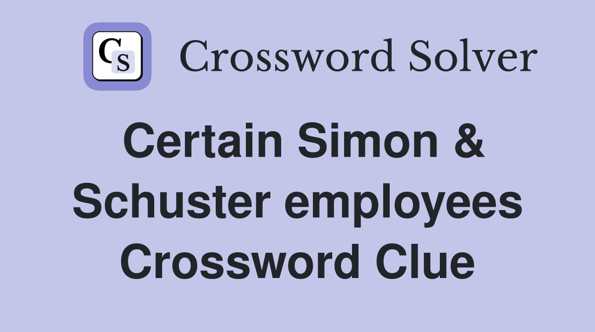 Certain Simon & Schuster employees Crossword Clue