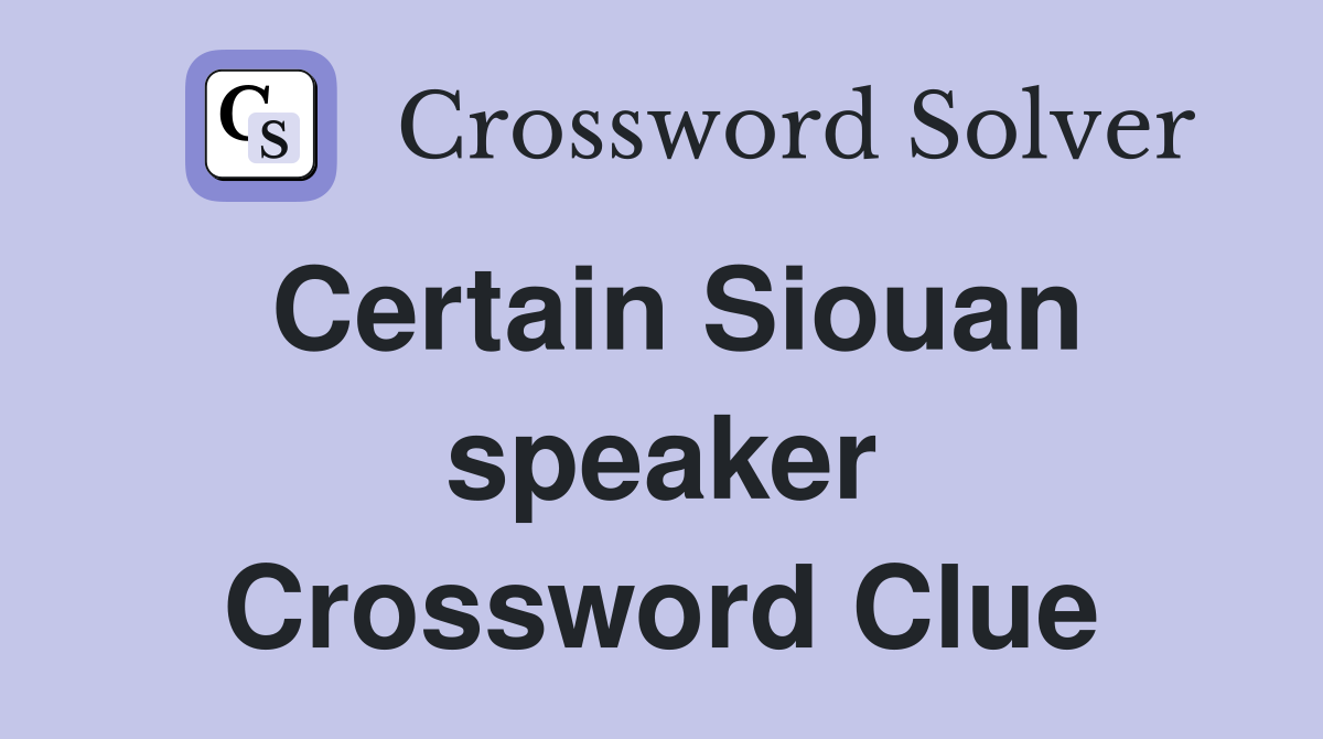 Certain Siouan speaker Crossword Clue