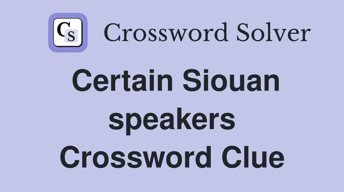 Certain Siouan speakers Crossword Clue