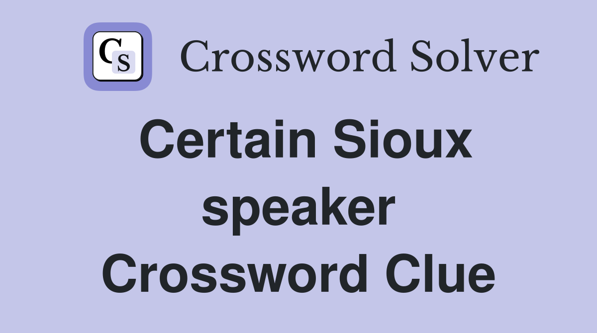 Certain Sioux speaker Crossword Clue