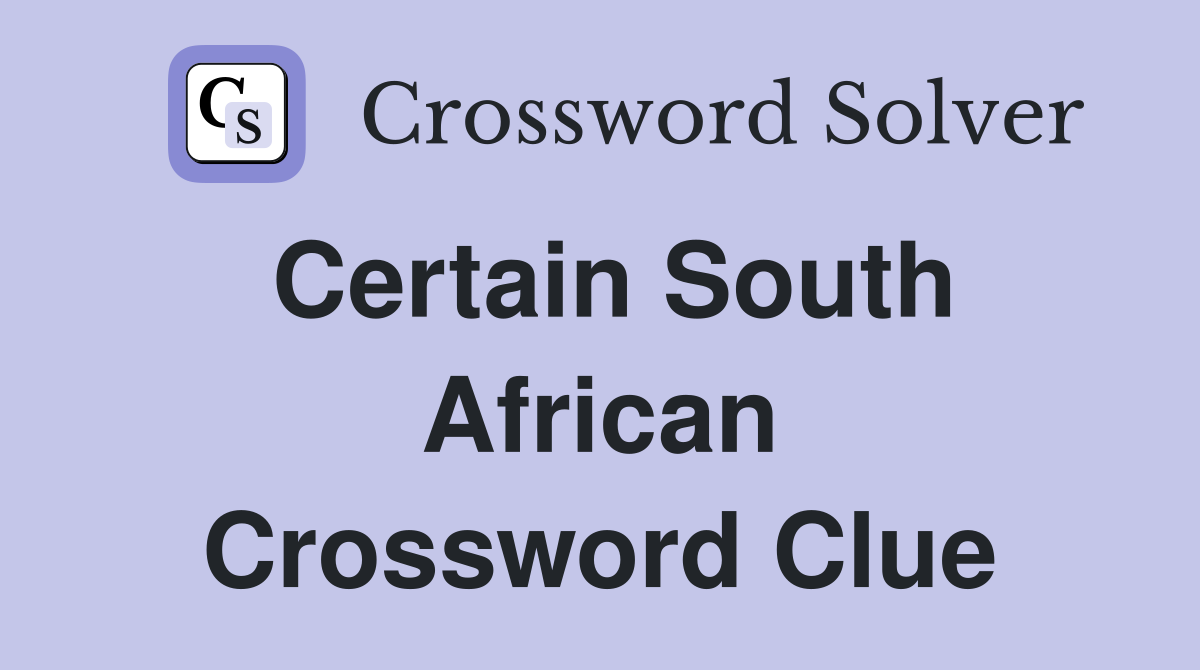 Certain South African Crossword Clue
