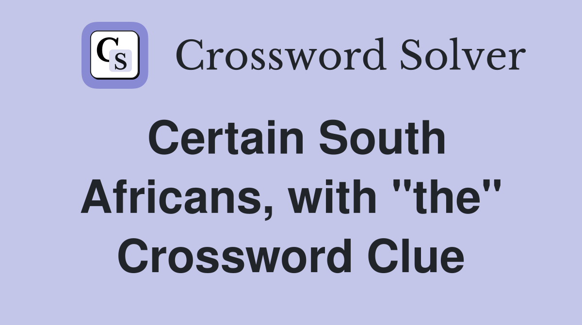 Certain South Africans, with "the" Crossword Clue