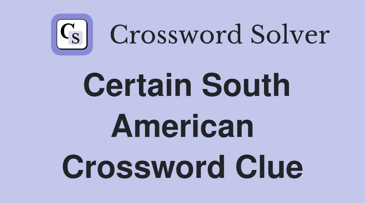 Certain South American Crossword Clue