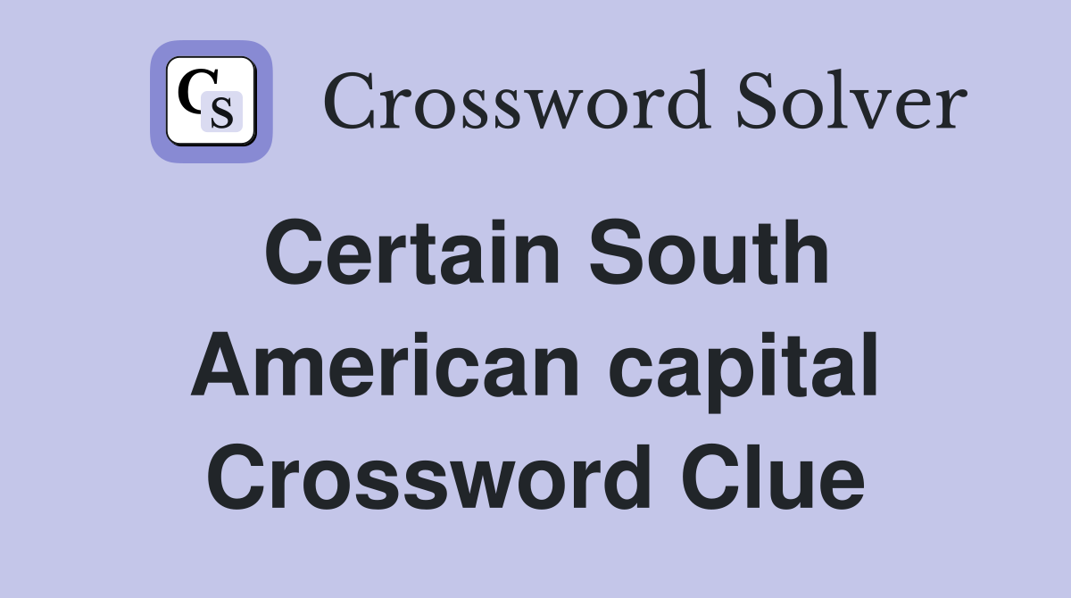 Certain South American capital Crossword Clue