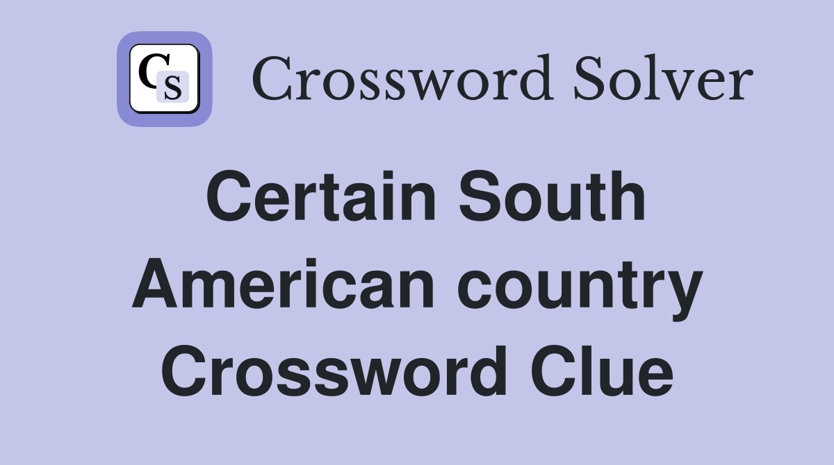 Certain South American country Crossword Clue