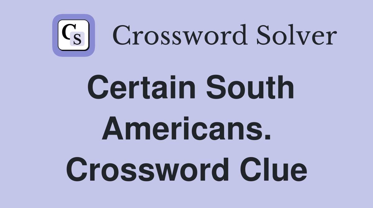 Certain South Americans. Crossword Clue