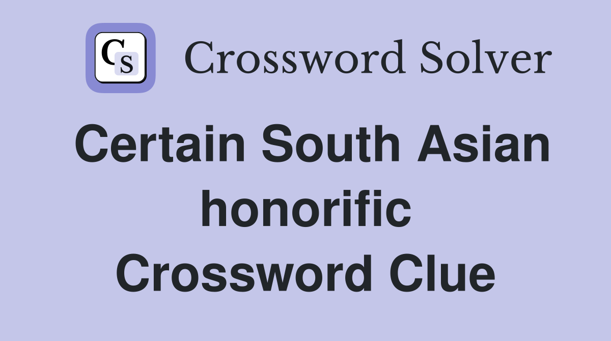 Certain South Asian honorific Crossword Clue