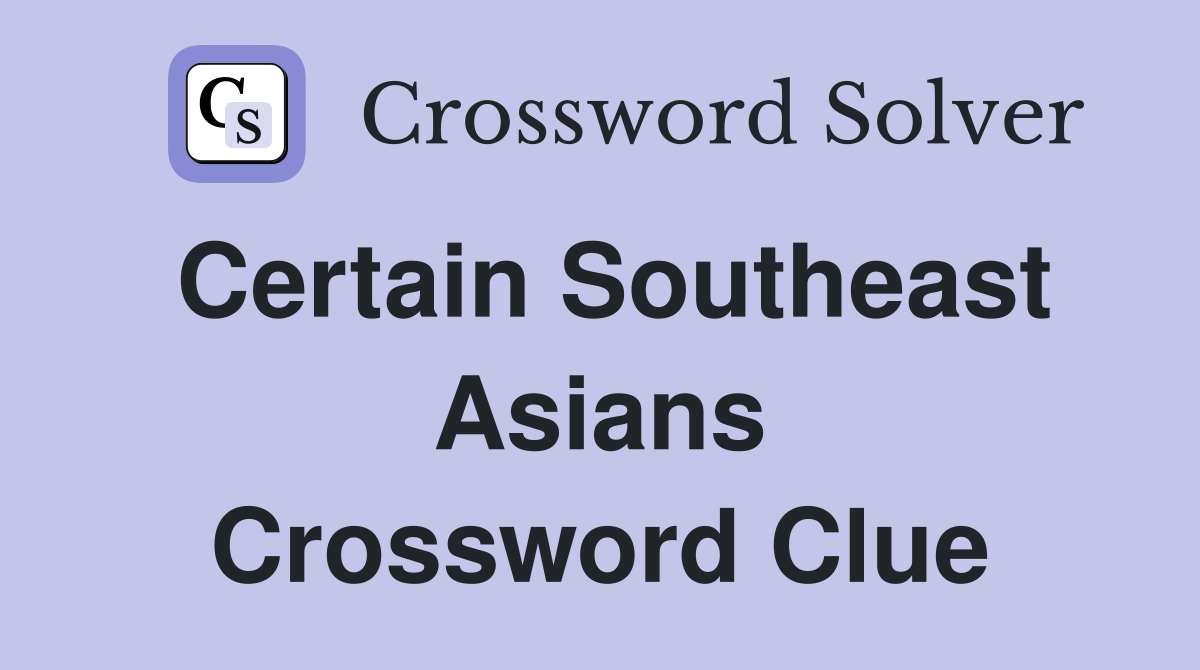 Certain Southeast Asians Crossword Clue