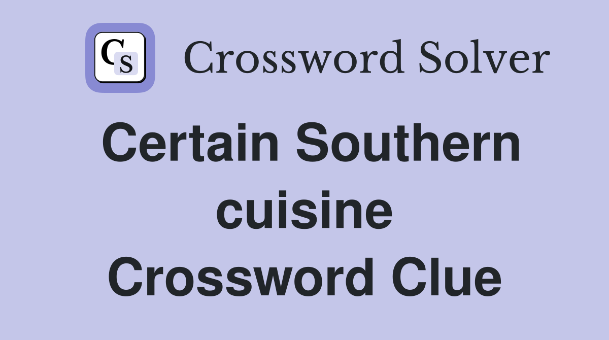 Certain Southern cuisine Crossword Clue