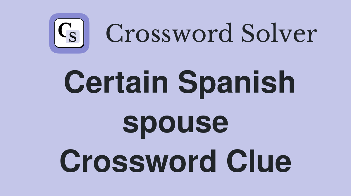 Certain Spanish spouse Crossword Clue