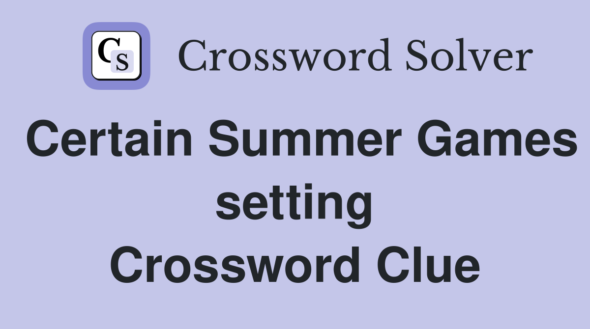 Certain Summer Games setting Crossword Clue