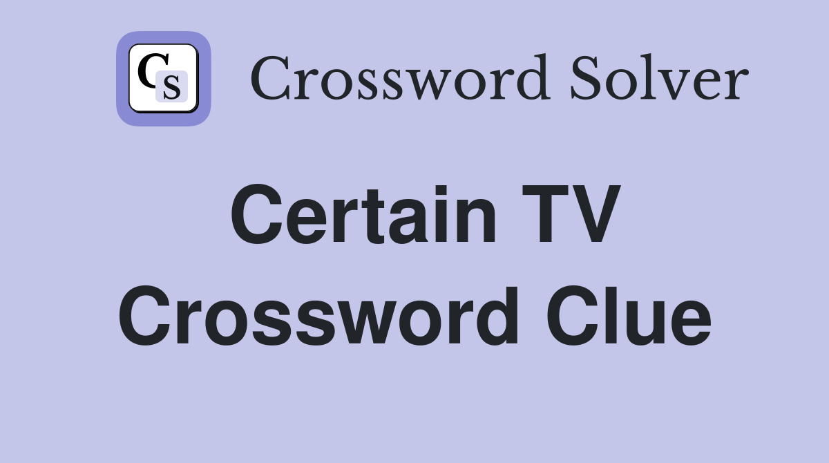 Certain TV Crossword Clue