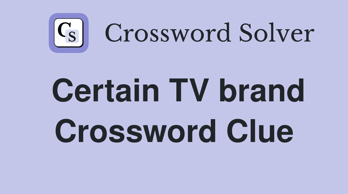 Certain TV brand Crossword Clue