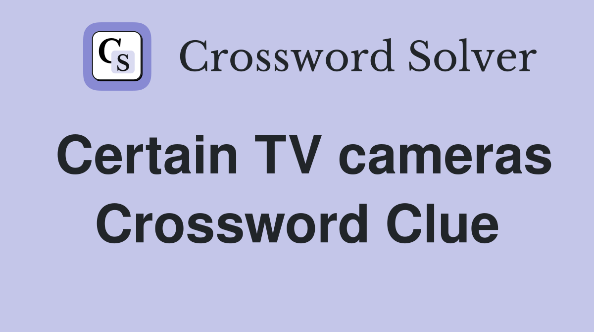 Certain TV cameras Crossword Clue