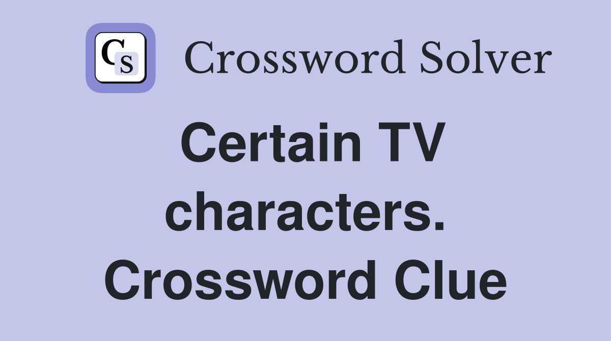 Certain TV characters. Crossword Clue
