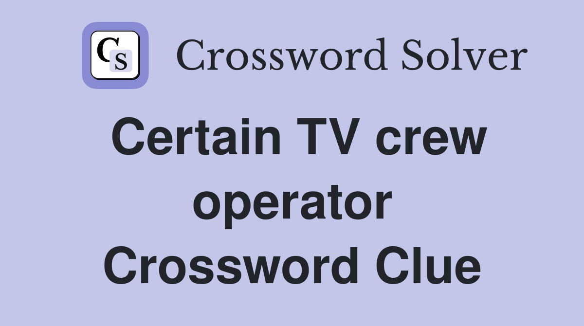 Certain TV crew operator Crossword Clue