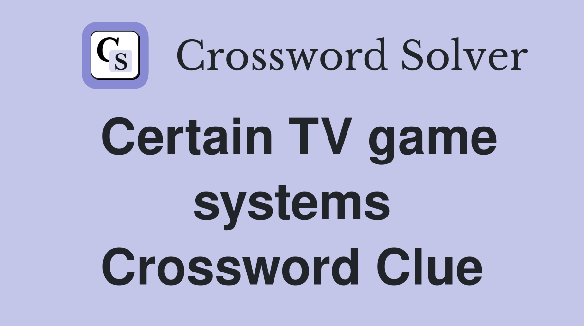 Certain TV game systems Crossword Clue
