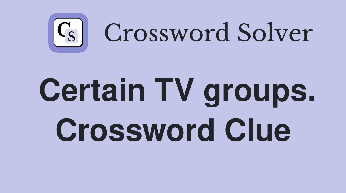 Certain TV groups. Crossword Clue