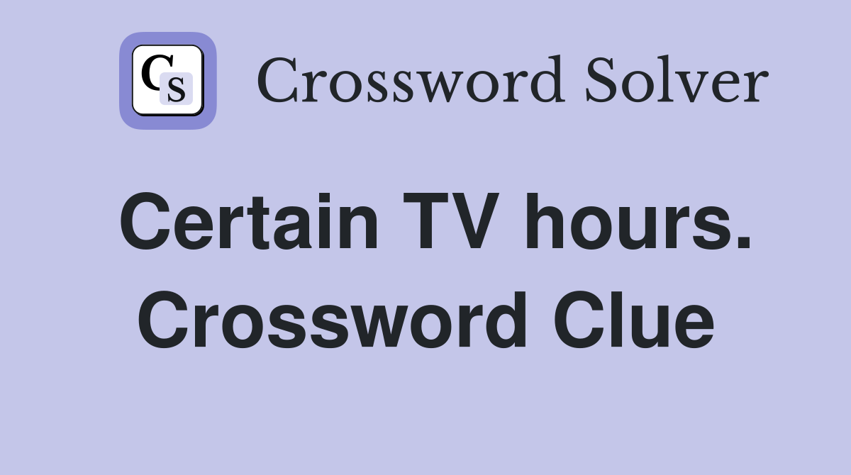 Certain TV hours. Crossword Clue