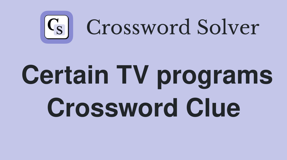 Certain TV programs Crossword Clue