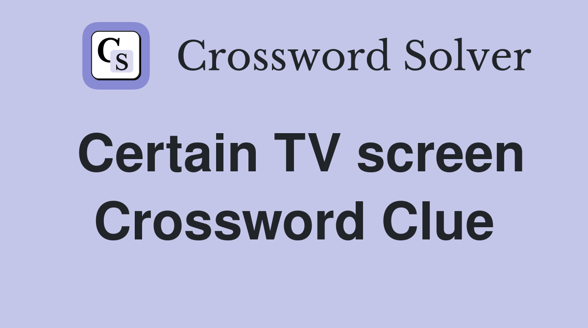 Certain TV screen Crossword Clue