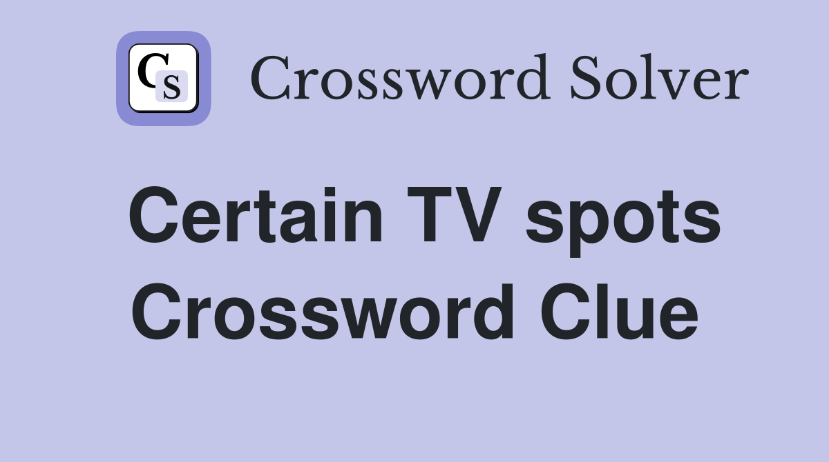 Certain TV spots Crossword Clue
