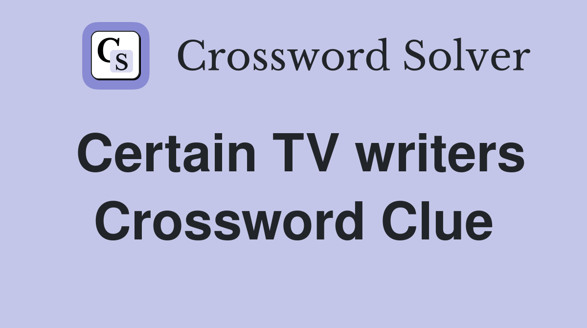 Certain TV writers Crossword Clue