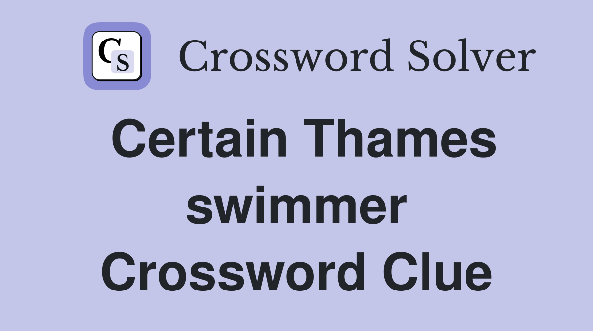 Certain Thames swimmer Crossword Clue