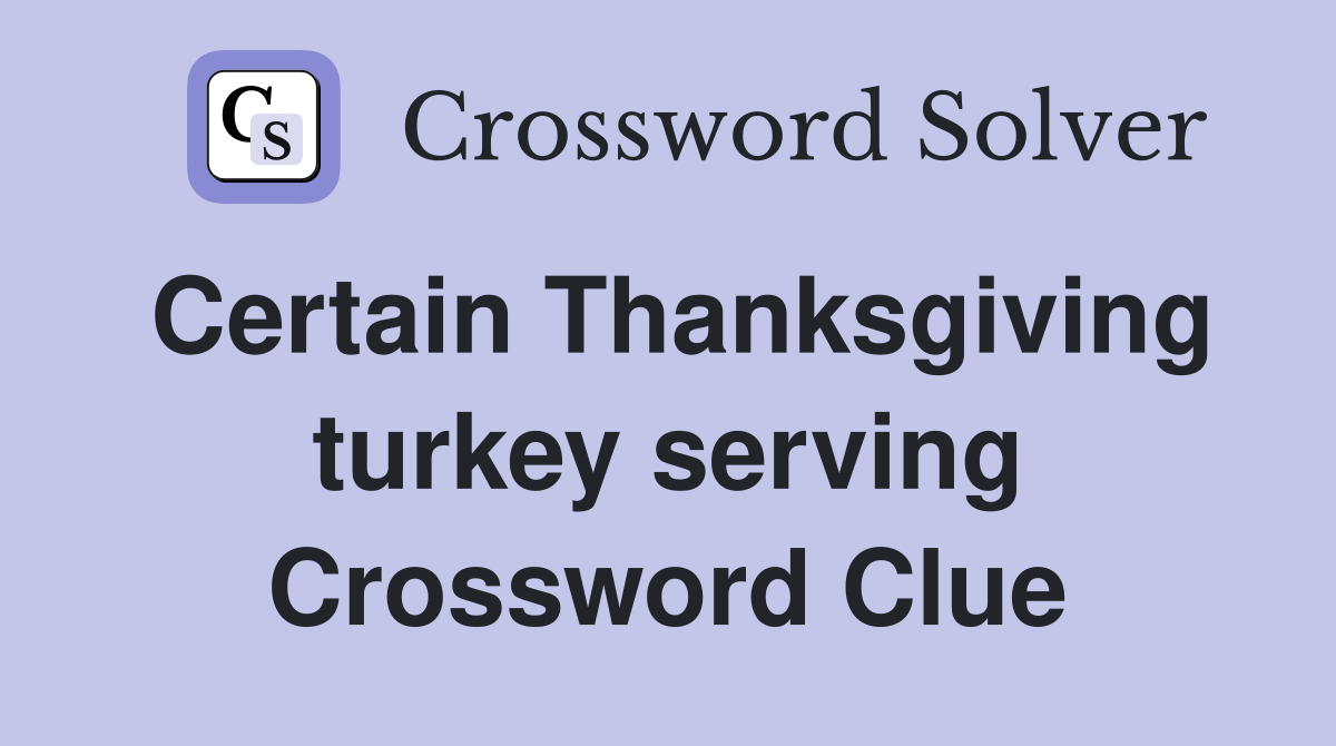 Certain Thanksgiving turkey serving Crossword Clue