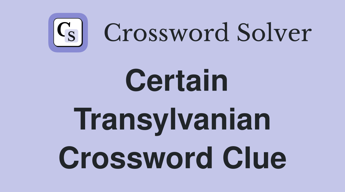 Certain Transylvanian Crossword Clue