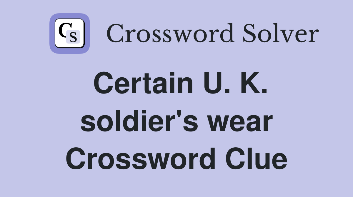 Certain U. K. soldier's wear Crossword Clue