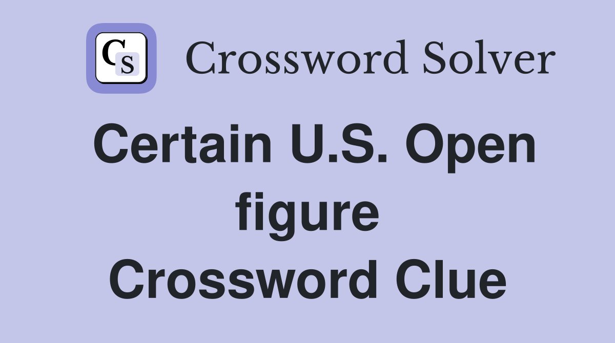 Certain U.S. Open figure Crossword Clue