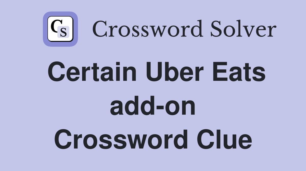 Certain Uber Eats add-on Crossword Clue