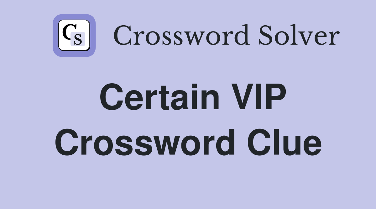 Certain VIP Crossword Clue