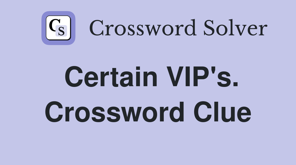 Certain VIP's. Crossword Clue