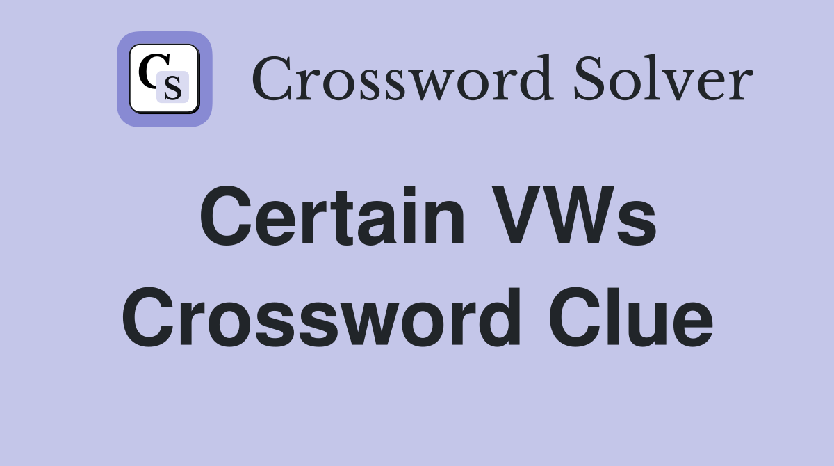 Certain VWs Crossword Clue