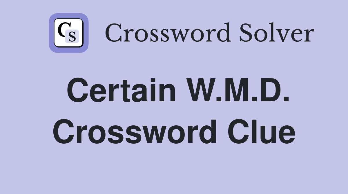 Certain W.M.D. Crossword Clue