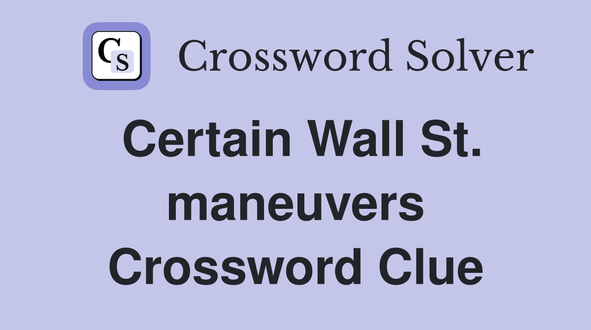 Certain Wall St. maneuvers Crossword Clue