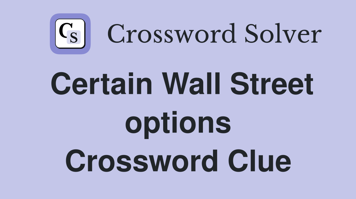 Certain Wall Street options Crossword Clue