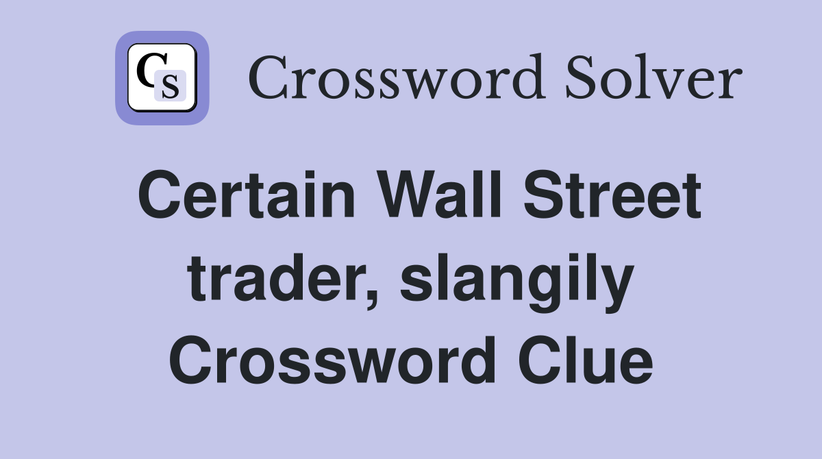 Certain Wall Street trader, slangily Crossword Clue