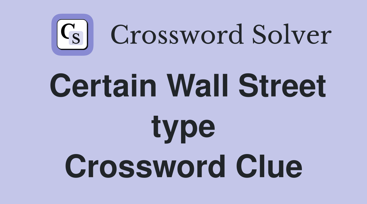 Certain Wall Street type Crossword Clue